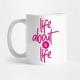 Life About is Life Mug